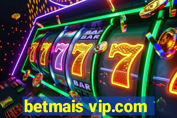 betmais vip.com